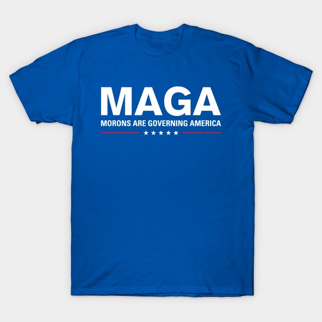 MAGA: Morons Are Governing America T-Shirt by zubiacreative